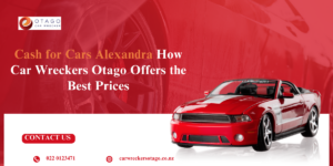 Cash for Cars Alexandra How Car Wreckers Otago Offers the Best Prices