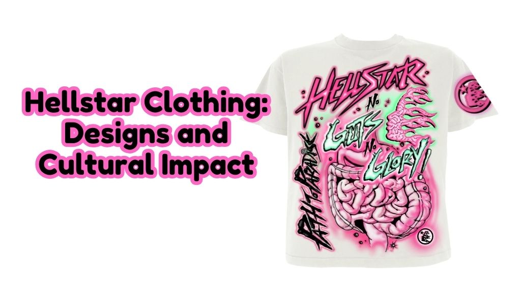 Hellstar Clothing  Designs and Cultural Impact