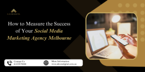 How to Measure the Success of Your Social Media Marketing Agency Melbourne