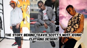 The Story Behind Travis Scott’s Most Iconic Clothing Designs