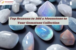 Top Reasons to Add a Moonstone to Your Gemstone Collection