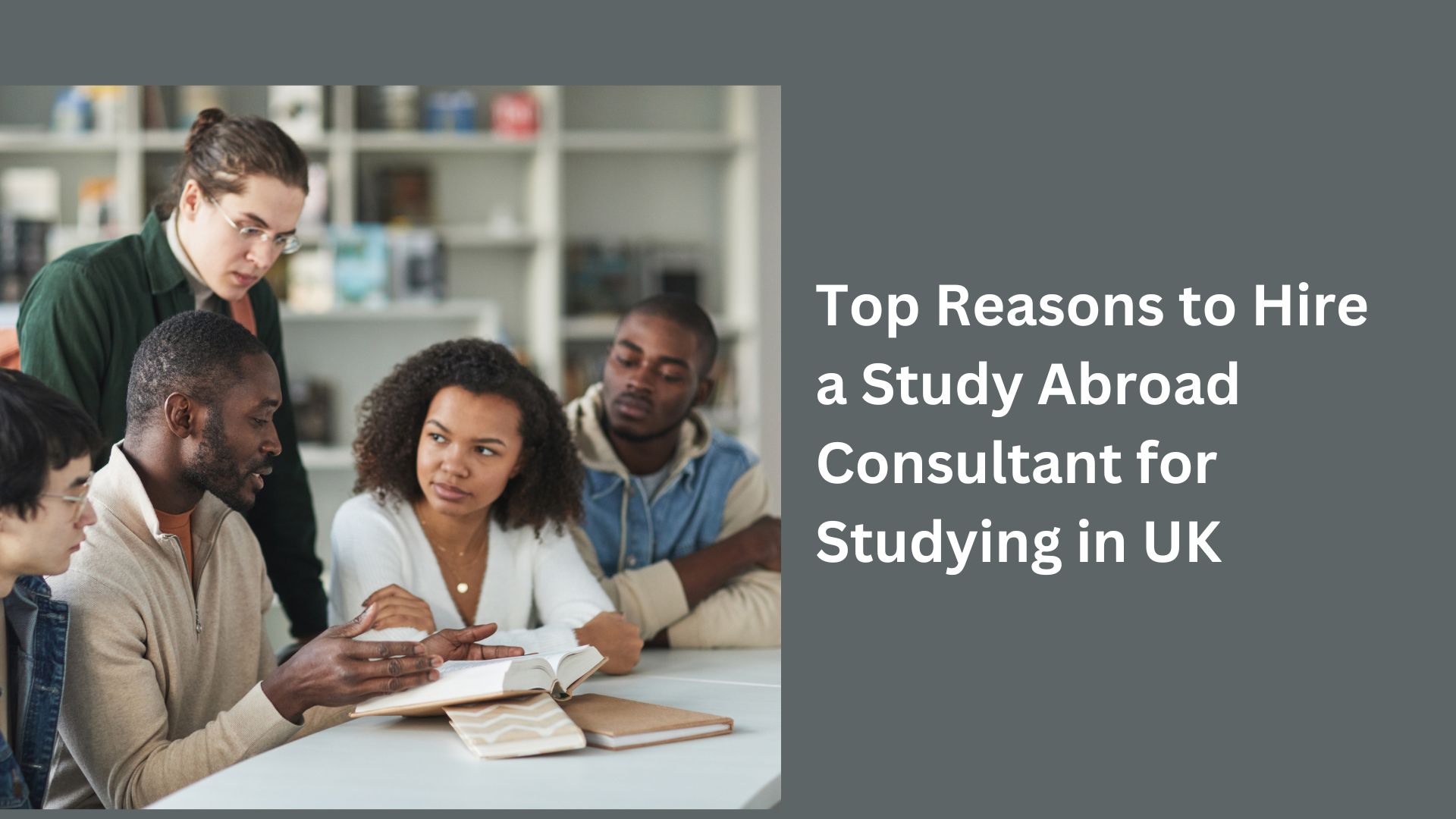 Top Reasons to Hire a Study Abroad Consultant for Studying in UK