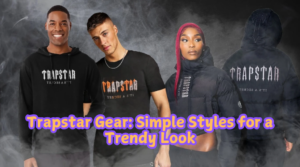 Trapstar Gear Simple Styles for a Trendy Look