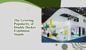 The Growing Popularity of Double Decker Exhibition Stands