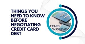 Things You Need to Know Before Negotiating Credit Card Debt