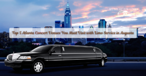 Top 5 Atlanta Concert Venues You Must Visit with Limo Service in Augusta