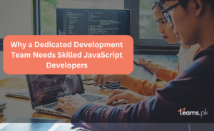 Why a Dedicated Development Team Needs Skilled JavaScript Developers